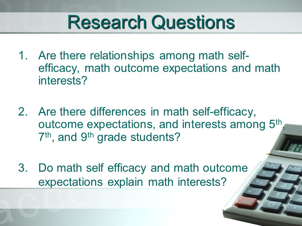 Research Questions 1.Are there relationships among math self- efficacy, math outcome expectations and math interests.