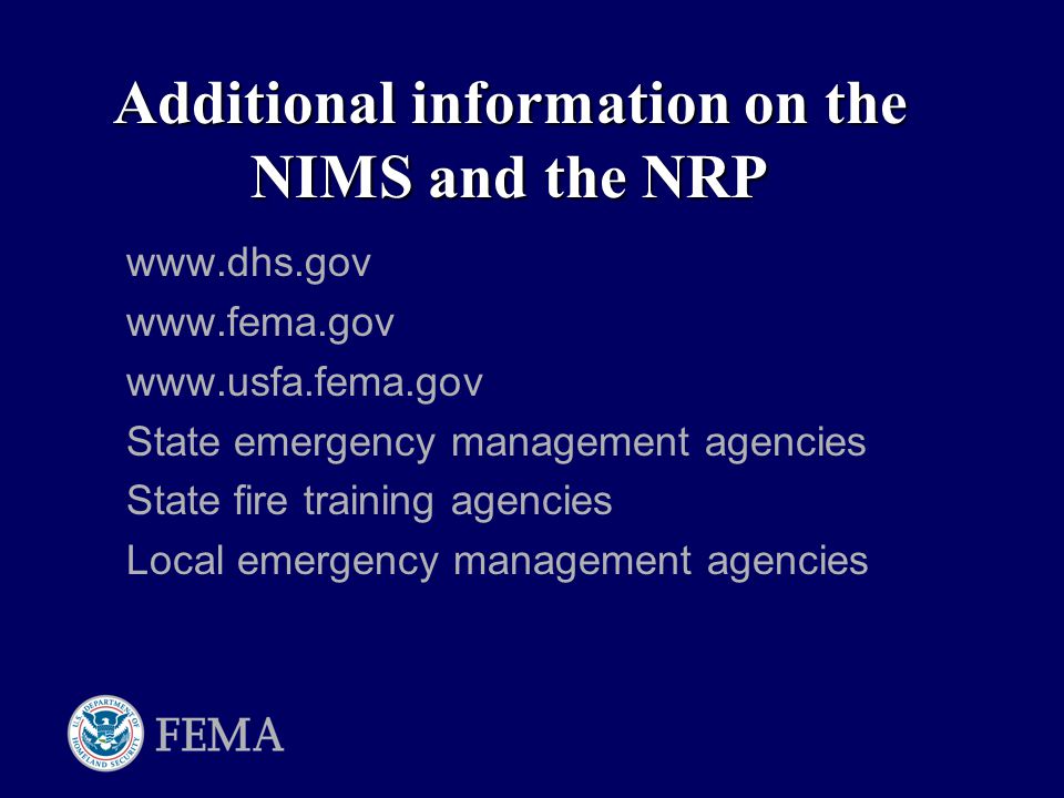 Additional information on the NIMS and the NRP State emergency management agencies State fire training agencies Local emergency management agencies