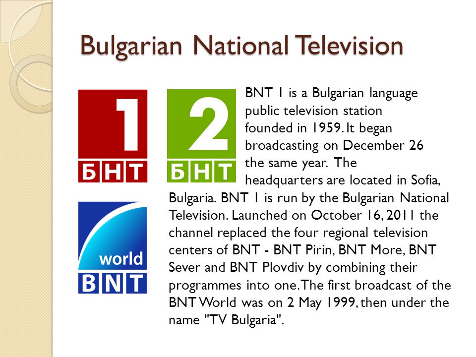 Media in Bulgaria Maciej Roman. TV CHANELS Bulgarian National Television  BNT 1 is a Bulgarian language public television station founded in It. -  ppt download