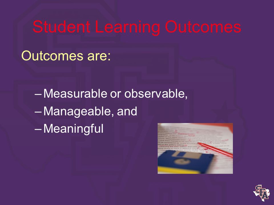 Student Learning Outcomes What are Student Learning Outcomes.