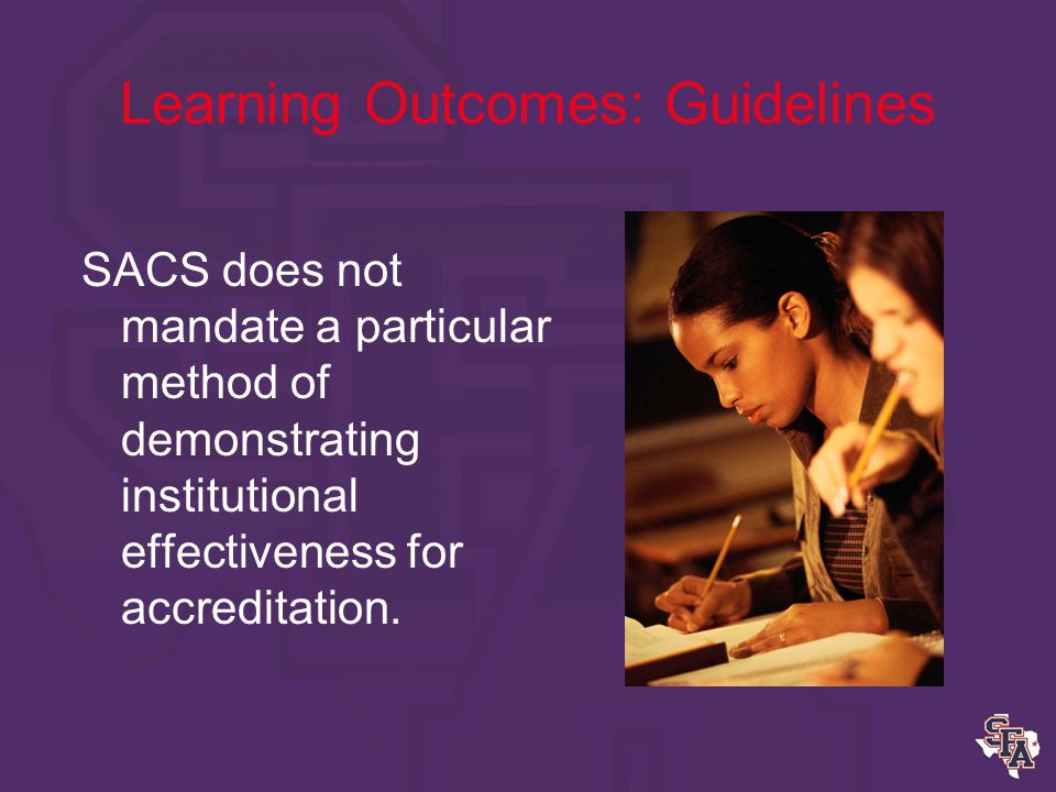 Learning Outcomes: Guidelines Program Assessment answers these questions: What should an SFASU graduate in know and be able to do at the end of the program that they could not do before.