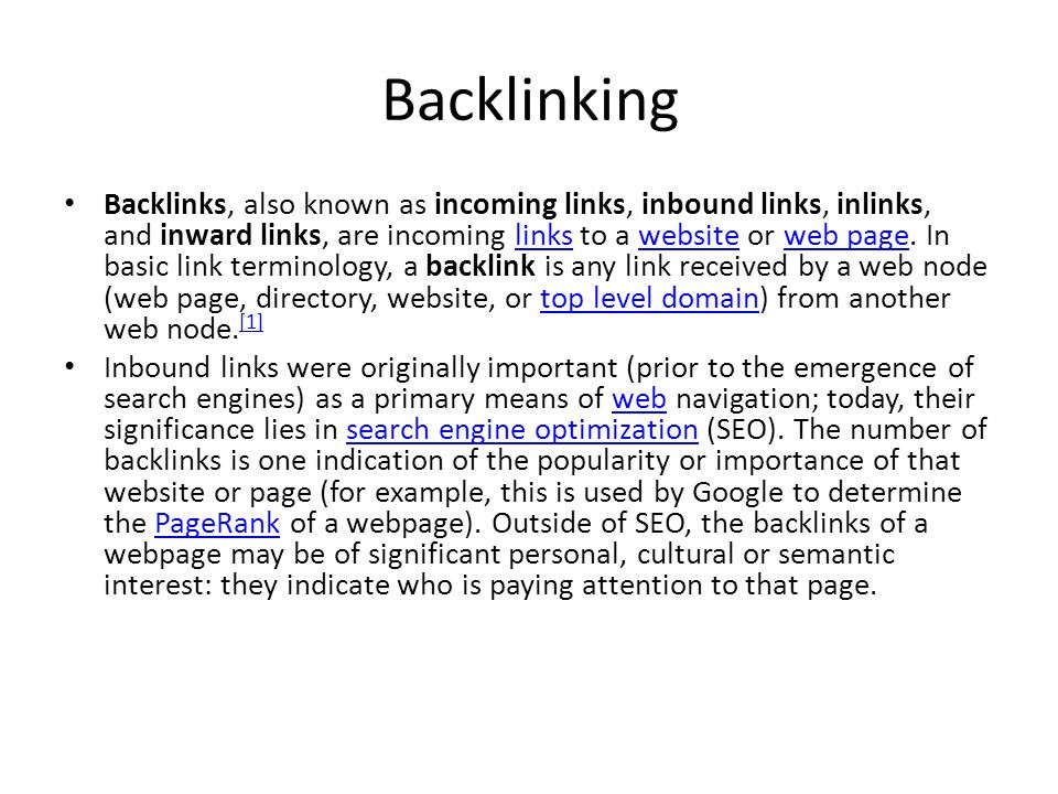 Backlinking Backlinks, also known as incoming links, inbound links, inlinks, and inward links, are incoming links to a website or web page.
