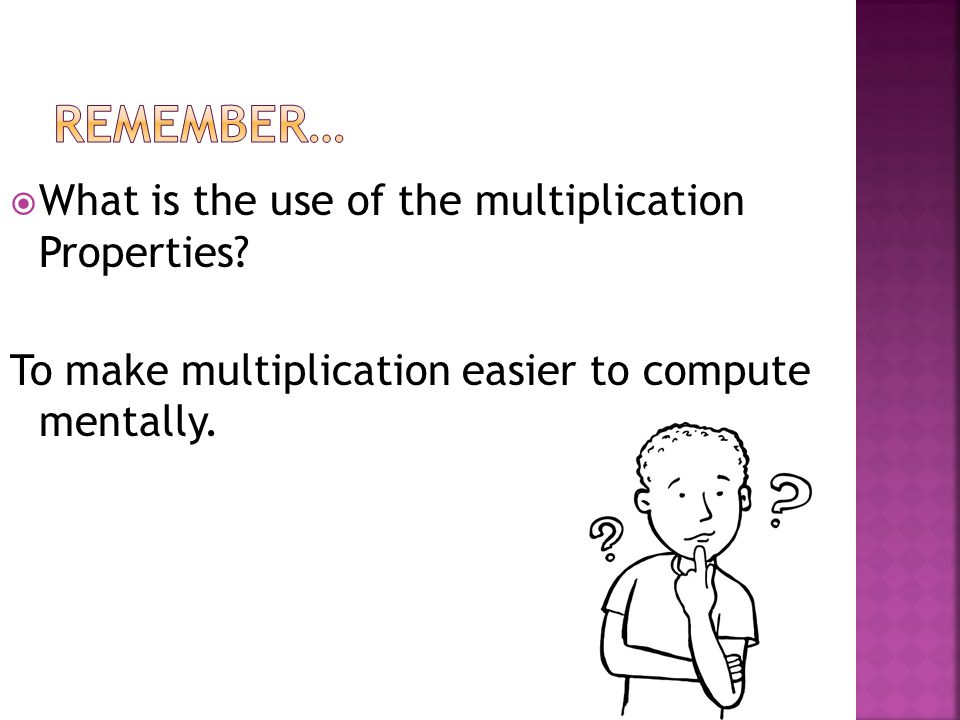  What is the use of the multiplication Properties.