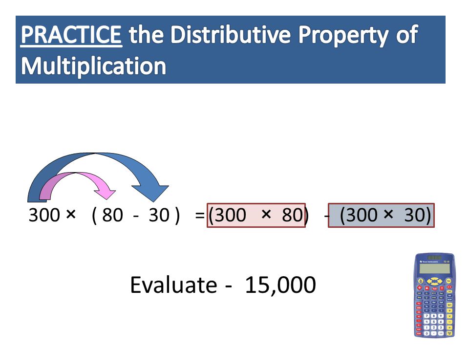 300 × ( ) =(300 × 80) - (300 × 30) Evaluate - 15,000