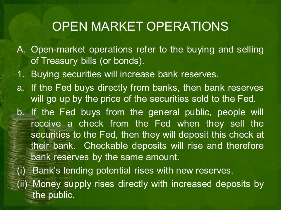 OPEN MARKET OPERATIONS A.Open-market operations refer to the buying and selling of Treasury bills (or bonds).
