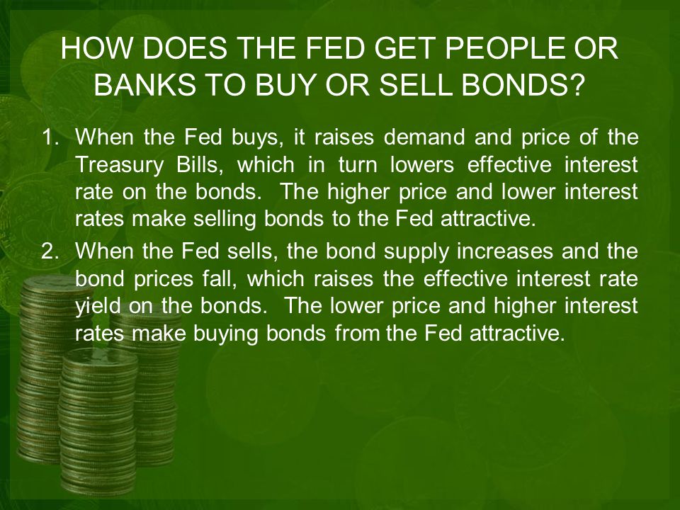 HOW DOES THE FED GET PEOPLE OR BANKS TO BUY OR SELL BONDS.