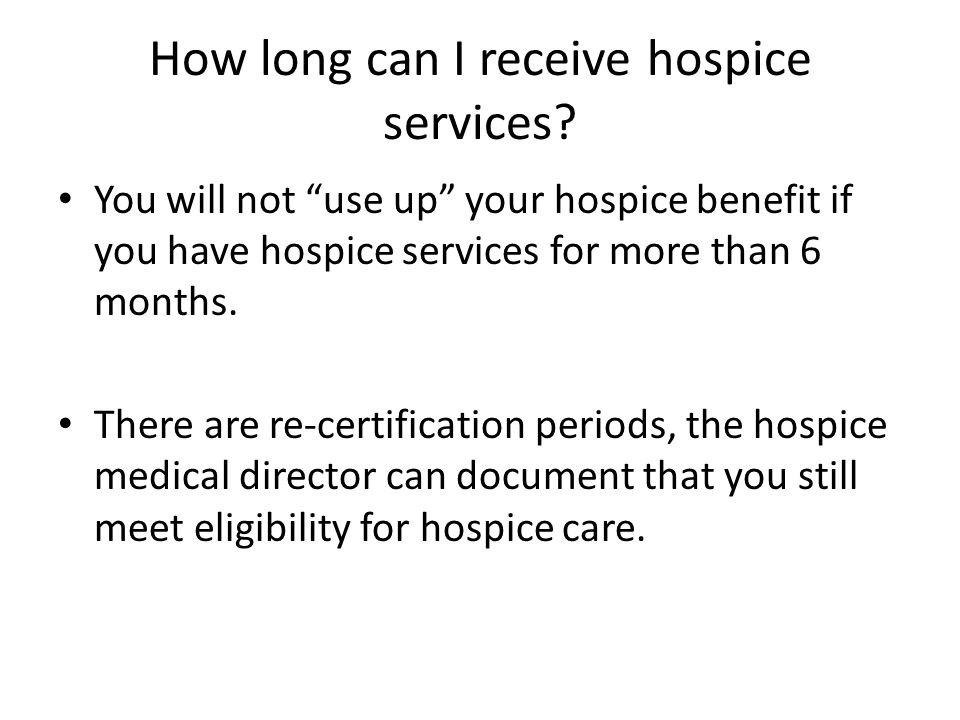 How long can I receive hospice services.