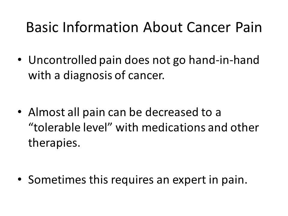 Uncontrolled pain does not go hand-in-hand with a diagnosis of cancer.
