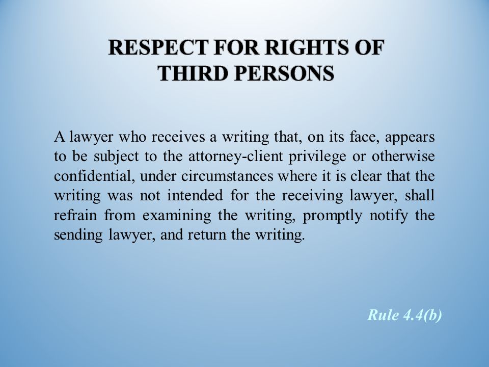 A lawyer who receives a writing that, on its face, appears to be subject to the attorney-client privilege or otherwise confidential, under circumstances where it is clear that the writing was not intended for the receiving lawyer, shall refrain from examining the writing, promptly notify the sending lawyer, and return the writing.