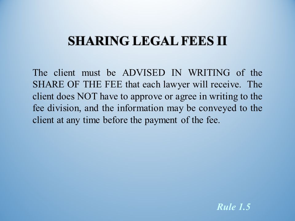 The client must be ADVISED IN WRITING of the SHARE OF THE FEE that each lawyer will receive.