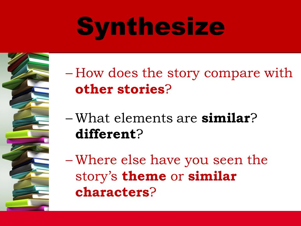 –How does the story compare with other stories . –What elements are similar .