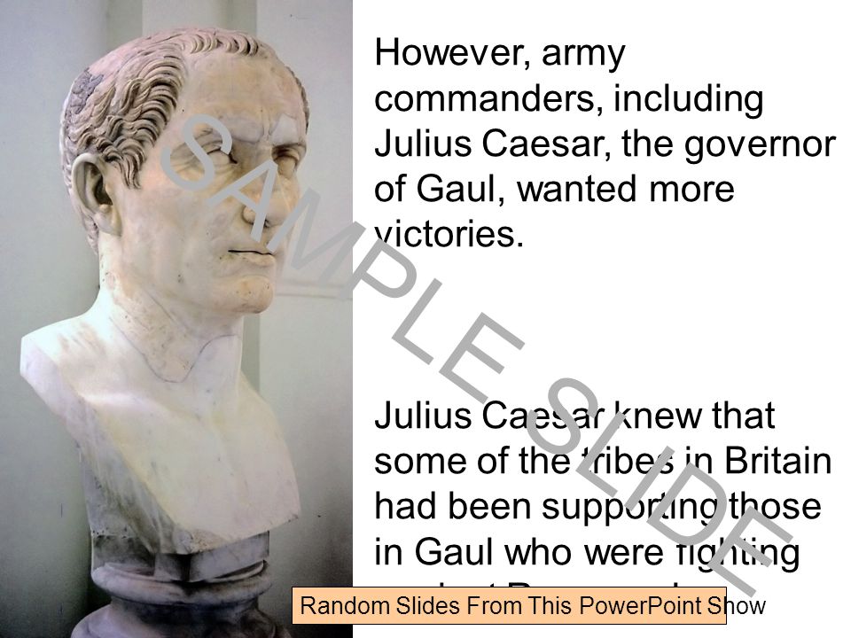 However, army commanders, including Julius Caesar, the governor of Gaul, wanted more victories.