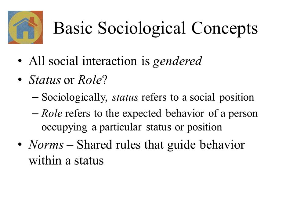 Basic Sociological Concepts All social interaction is gendered Status or Role.
