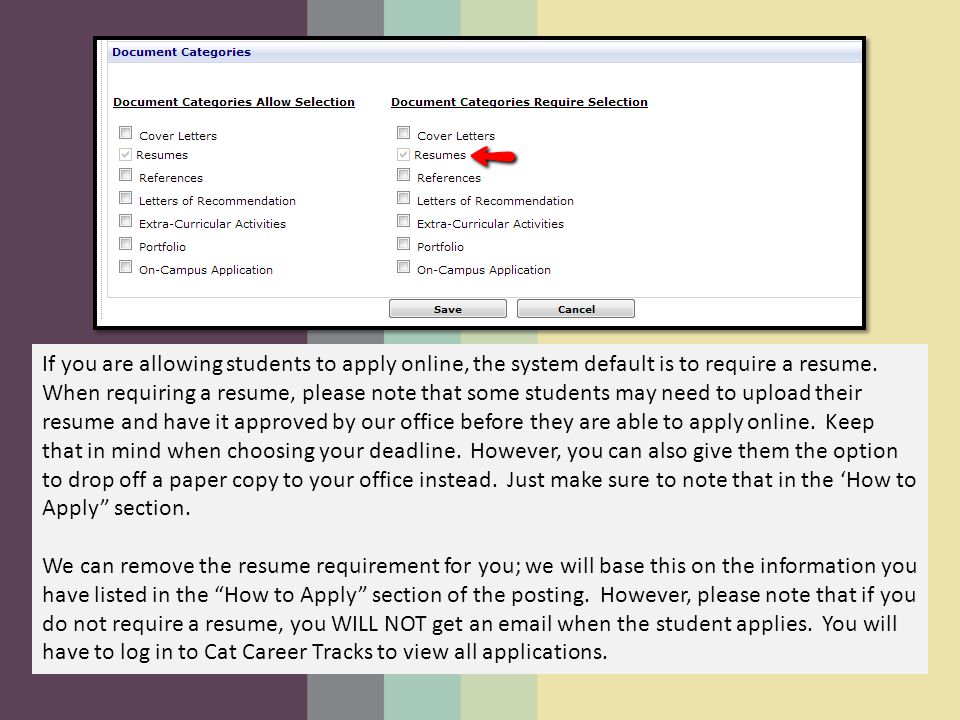 If you are allowing students to apply online, the system default is to require a resume.