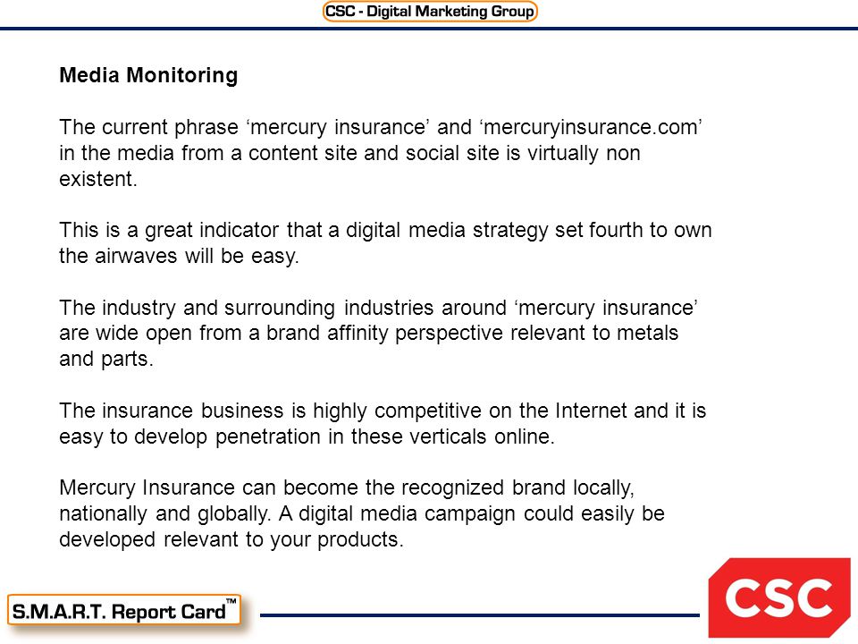 Media Monitoring The current phrase ‘mercury insurance’ and ‘mercuryinsurance.com’ in the media from a content site and social site is virtually non existent.