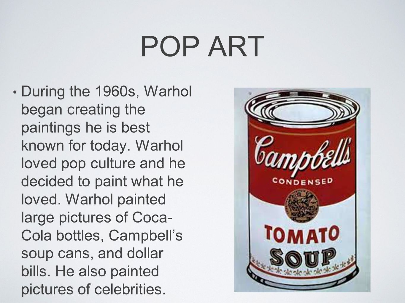 POP ART During the 1960s, Warhol began creating the paintings he is best known for today.