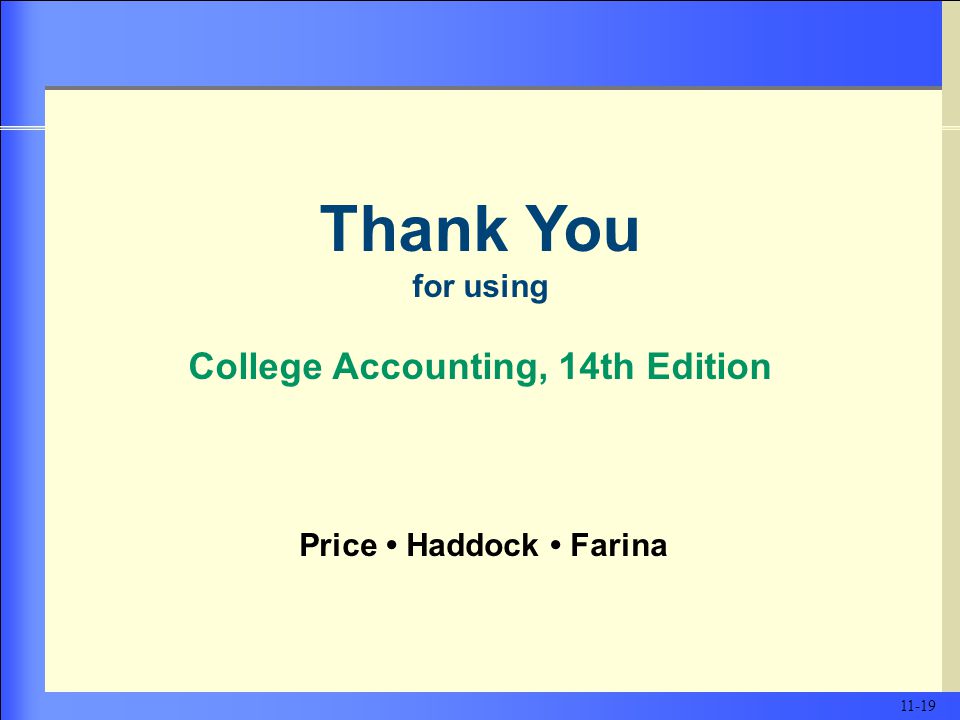 Thank You for using College Accounting, 14th Edition Price Haddock Farina 11-19