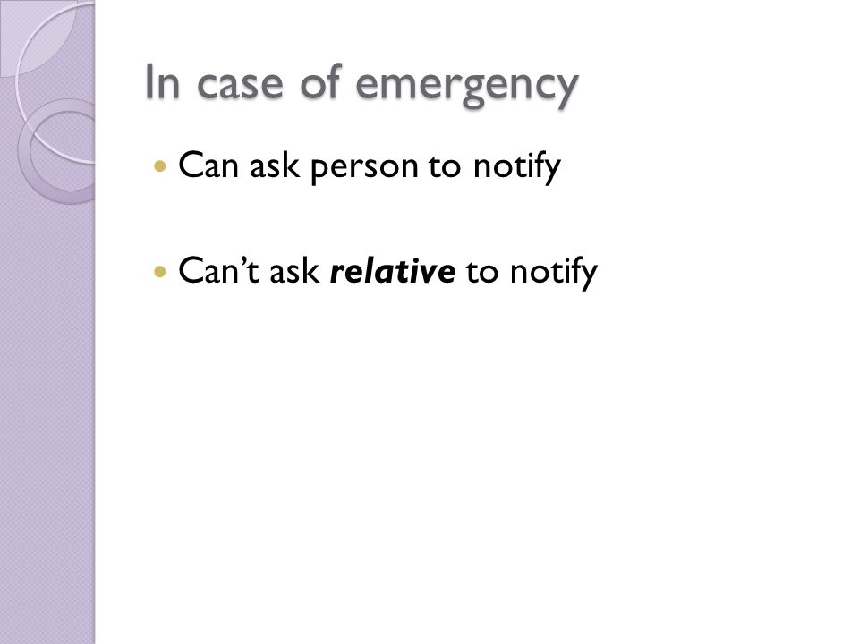 In case of emergency Can ask person to notify Can’t ask relative to notify