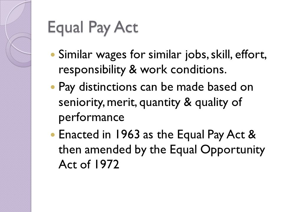 Equal Pay Act Similar wages for similar jobs, skill, effort, responsibility & work conditions.