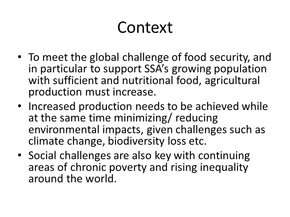 Context To meet the global challenge of food security, and in particular to support SSA’s growing population with sufficient and nutritional food, agricultural production must increase.