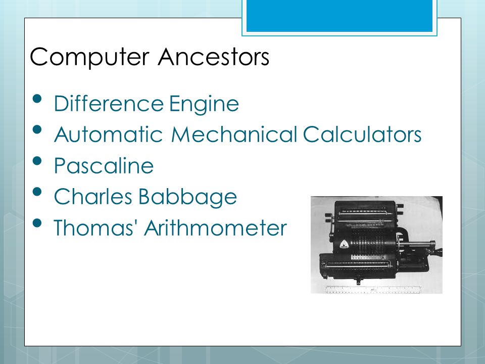 Computer Ancestors Difference Engine Automatic Mechanical Calculators Pascaline Charles Babbage Thomas Arithmometer