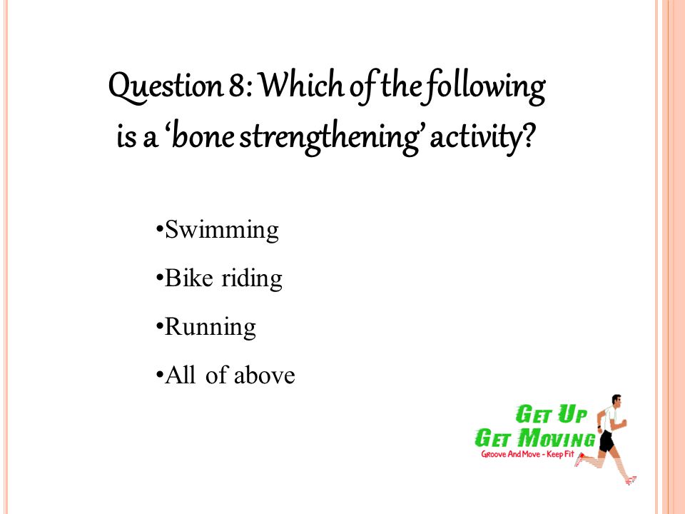 Question 8: Which of the following is a ‘bone strengthening’ activity.