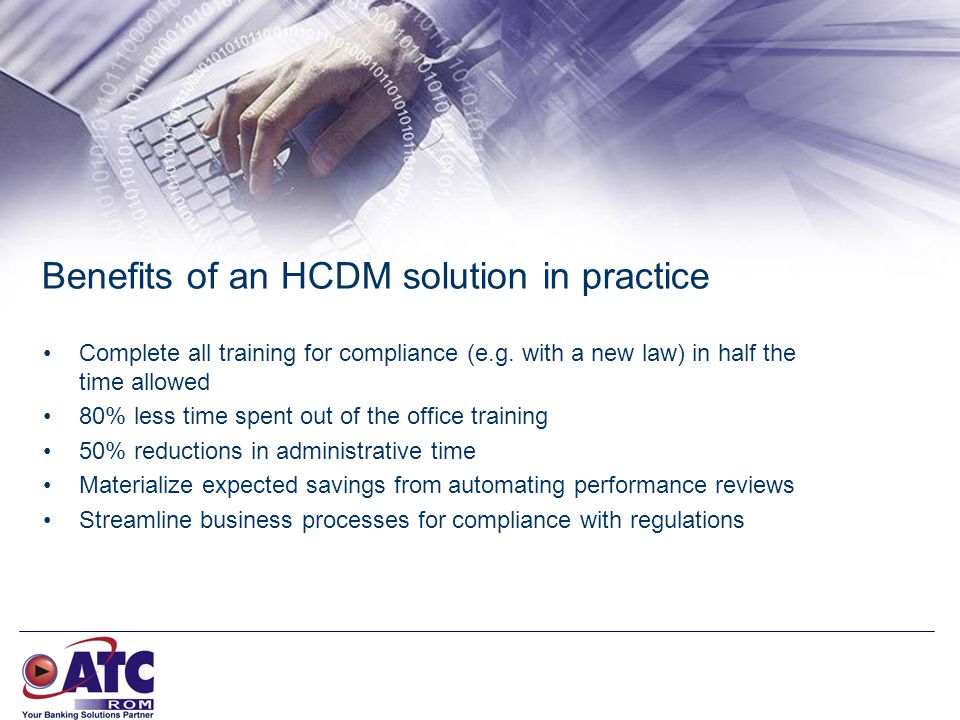 Benefits of an HCDM solution in practice Complete all training for compliance (e.g.