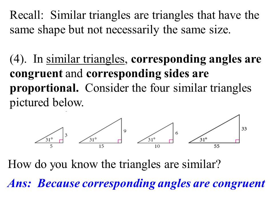 Recall: Similar triangles are triangles that have the same shape but not necessarily the same size.