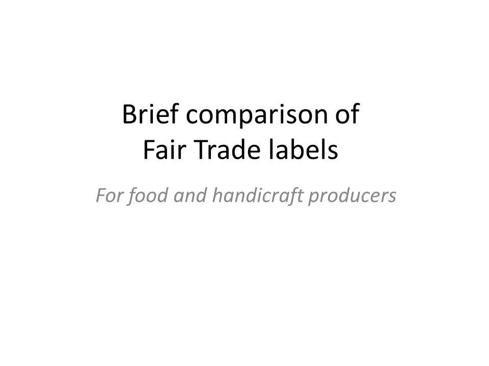 Brief comparison of Fair Trade labels For food and handicraft producers