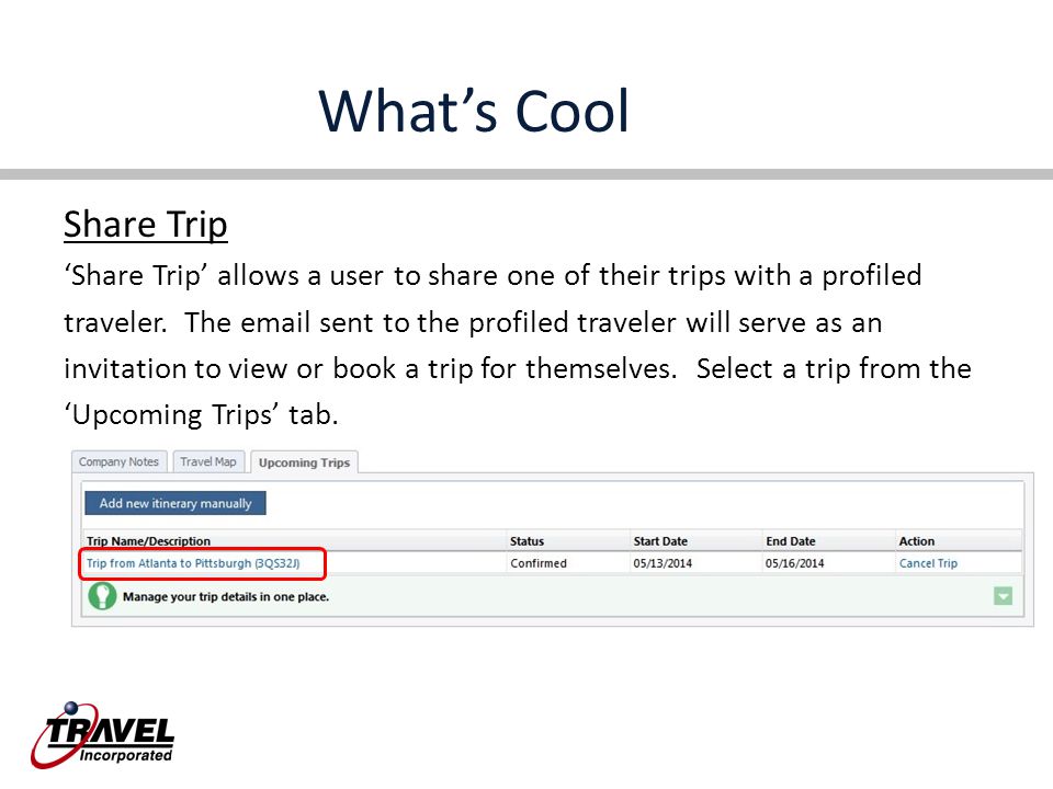 What’s Cool Share Trip ‘Share Trip’ allows a user to share one of their trips with a profiled traveler.
