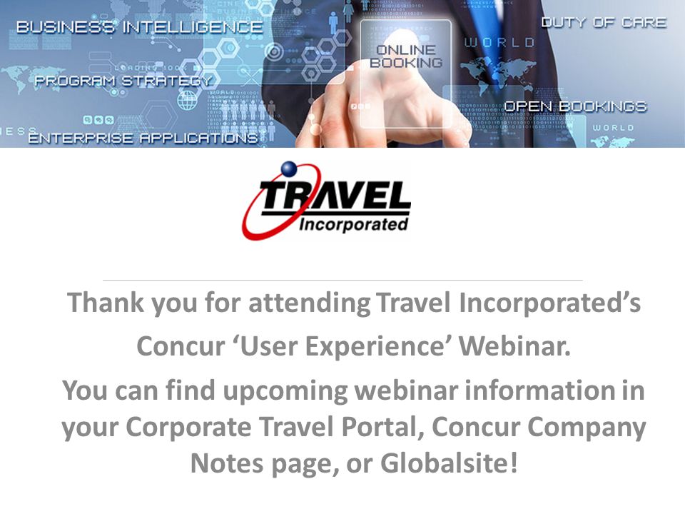 Thank you for attending Travel Incorporated’s Concur ‘User Experience’ Webinar.