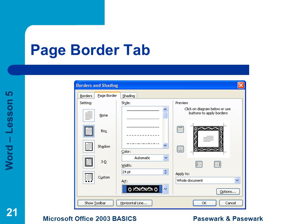Word – Lesson 5 Microsoft Office 2003 BASICS Pasewark & Pasewark 21 Page Border Tab