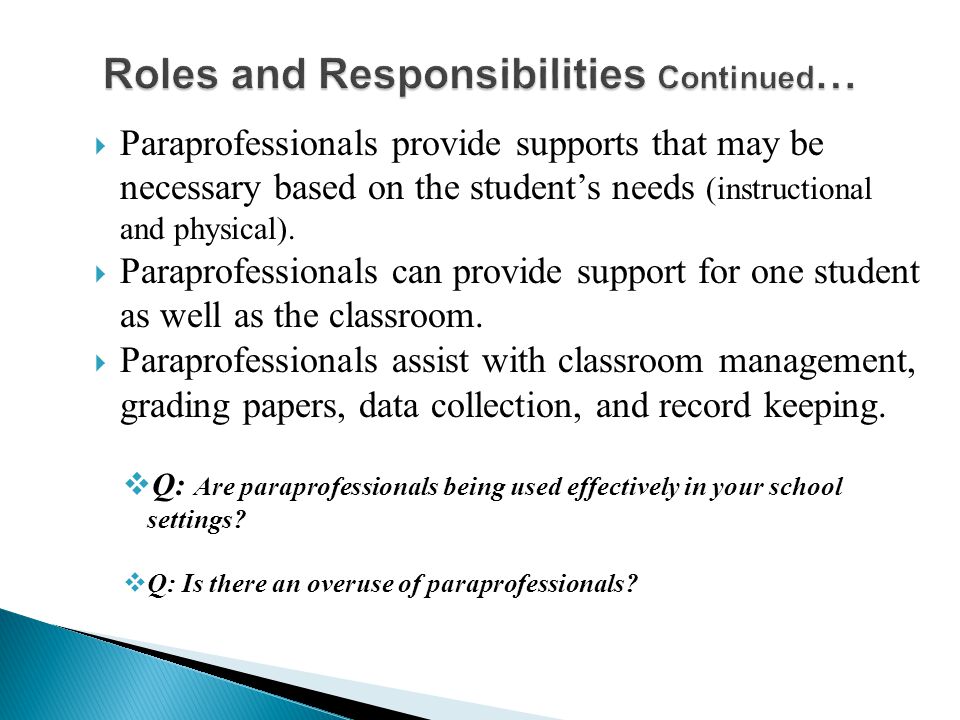  Paraprofessionals provide supports that may be necessary based on the student’s needs (instructional and physical).