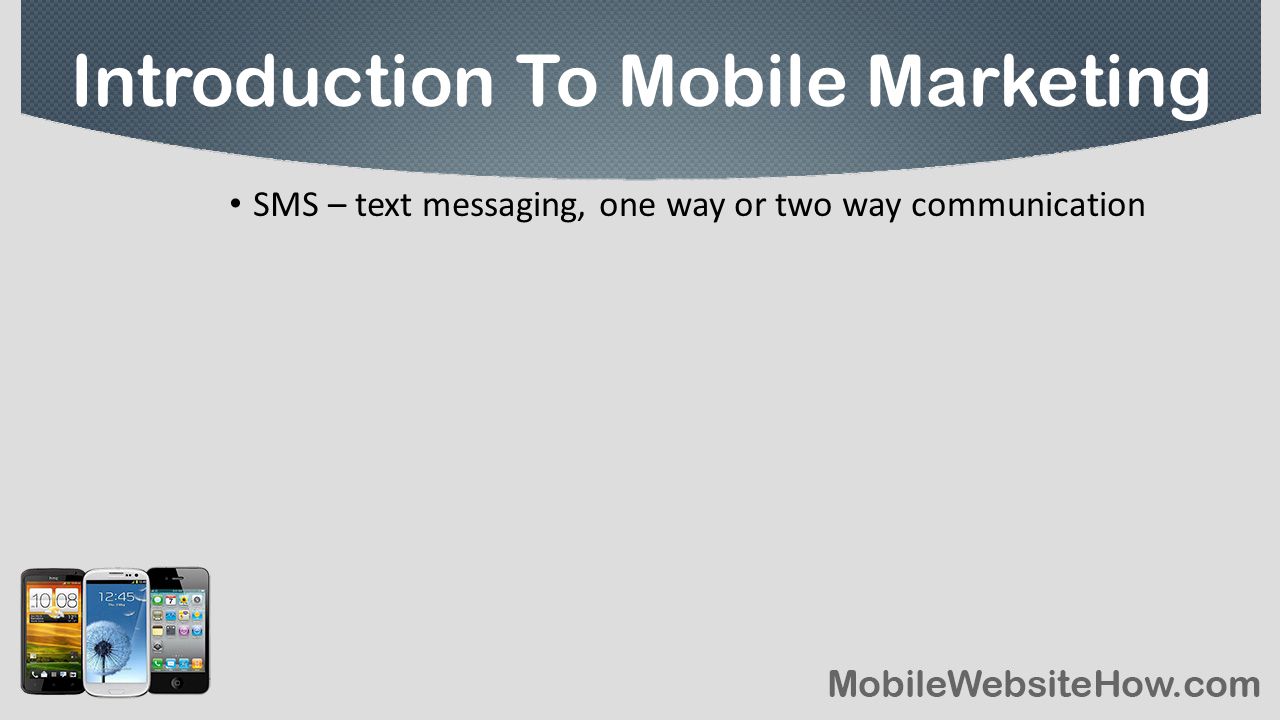 SMS – text messaging, one way or two way communication Introduction To Mobile Marketing