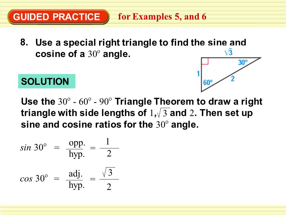 GUIDED PRACTICE 8. Use a special right triangle to find the sine and cosine of a 30 o angle.