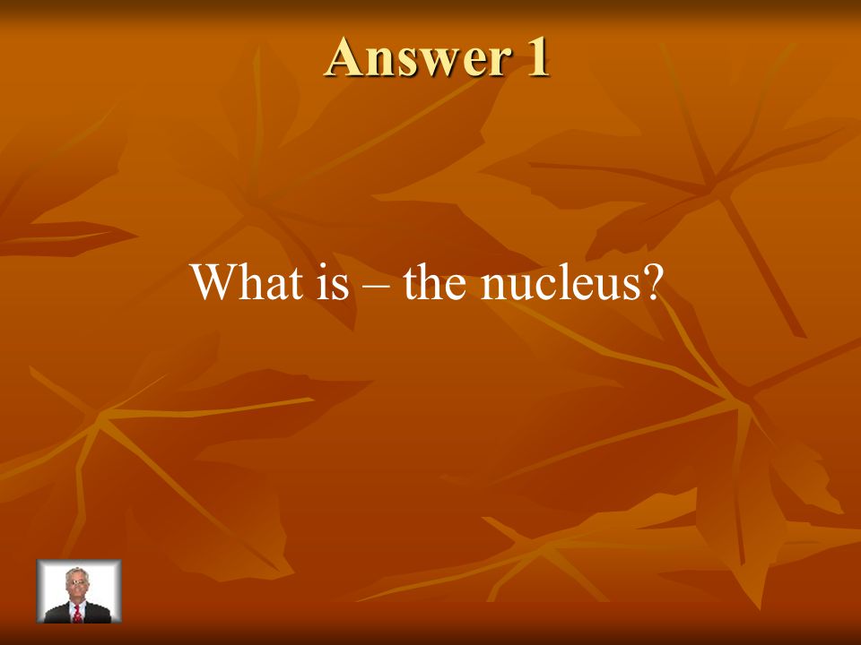 Question 1 The control center of a cell.