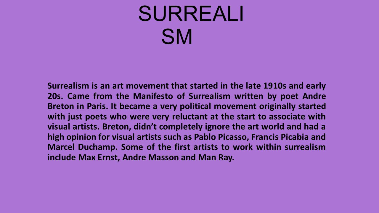 SURREALI SM Surrealism is an art movement that started in the late 1910s and early 20s.