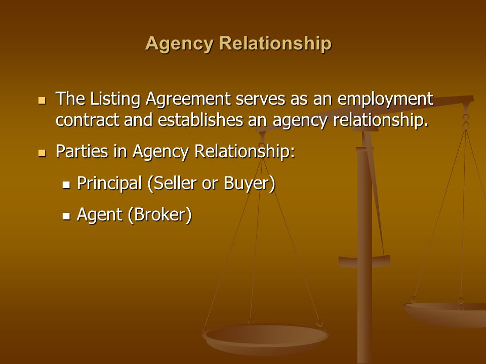Agency Relationship The Listing Agreement serves as an employment contract and establishes an agency relationship.