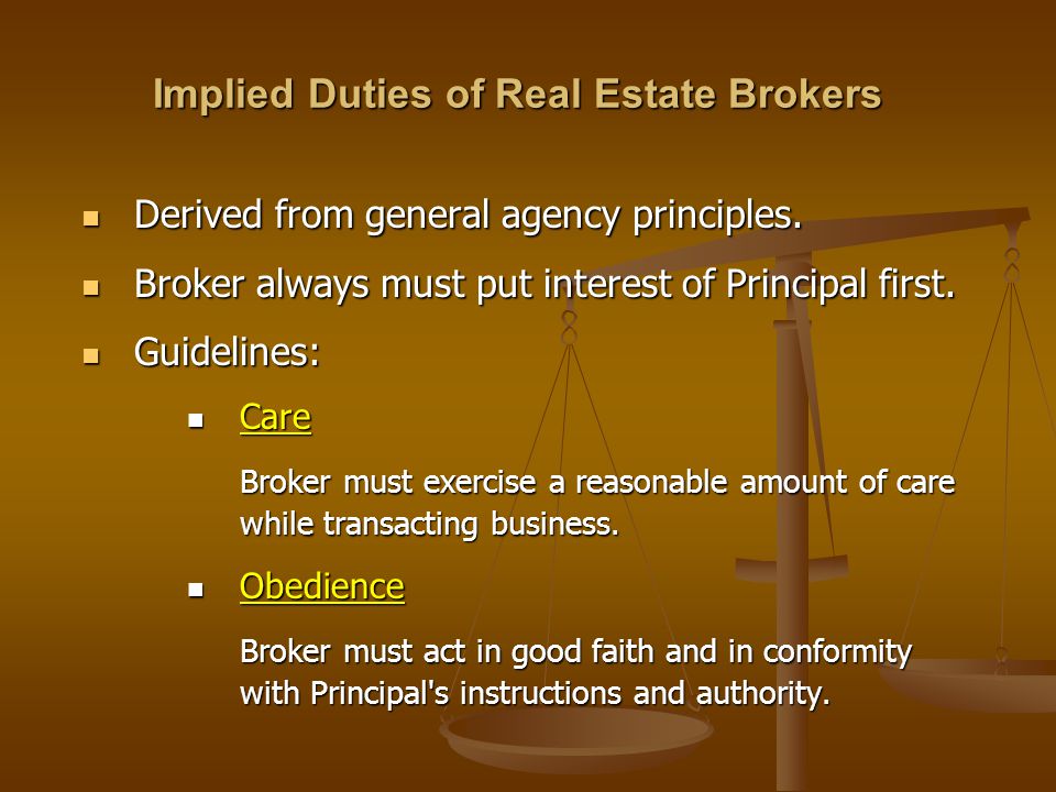 Implied Duties of Real Estate Brokers Derived from general agency principles.