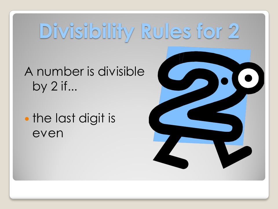 Today we will study the Rules of Divisibility How do you know if a number is divisible by 2.