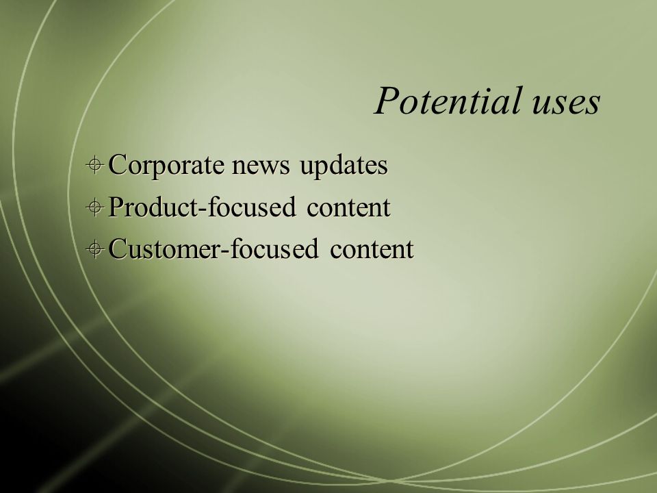 Potential uses  Corporate news updates  Product-focused content  Customer-focused content  Corporate news updates  Product-focused content  Customer-focused content