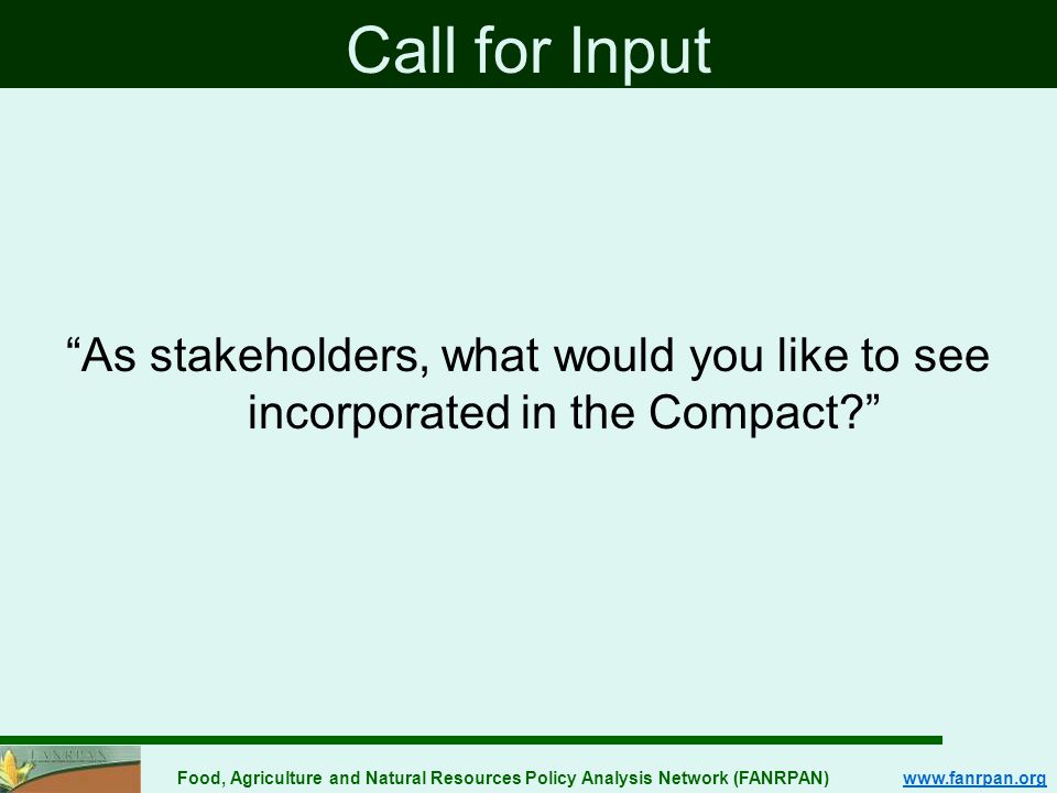 Food, Agriculture and Natural Resources Policy Analysis Network (FANRPAN)   Call for Input As stakeholders, what would you like to see incorporated in the Compact