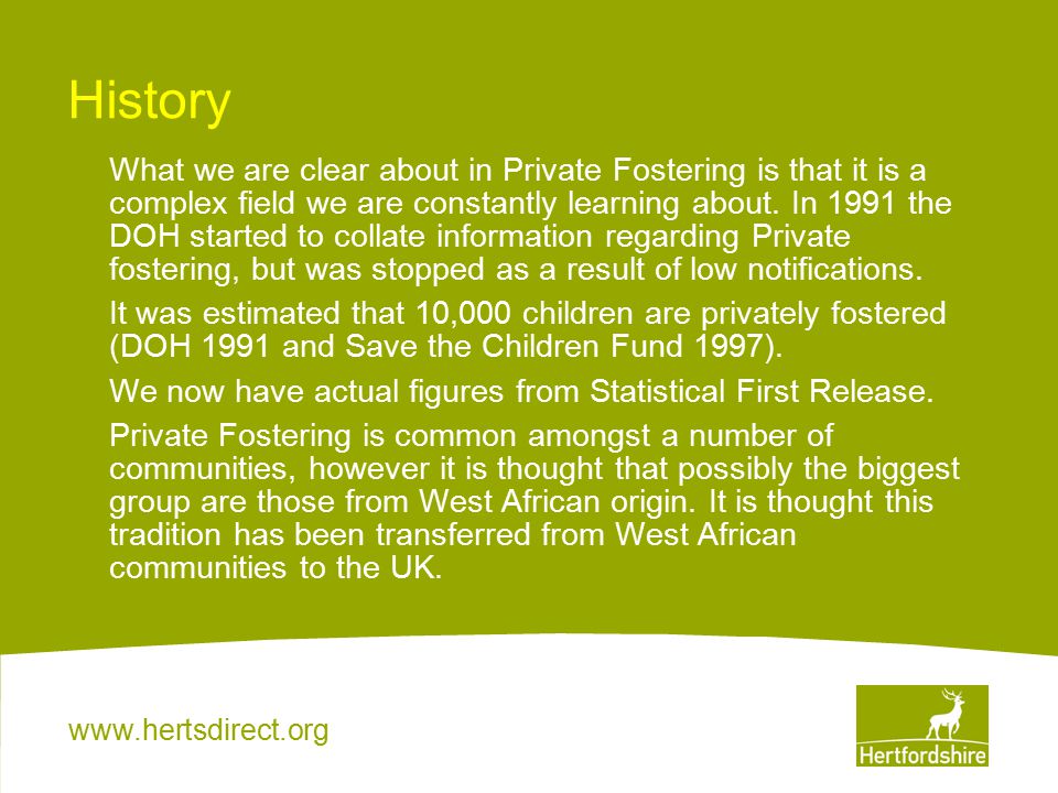 History What we are clear about in Private Fostering is that it is a complex field we are constantly learning about.
