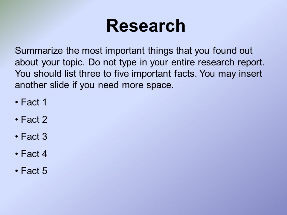 Research Summarize the most important things that you found out about your topic.