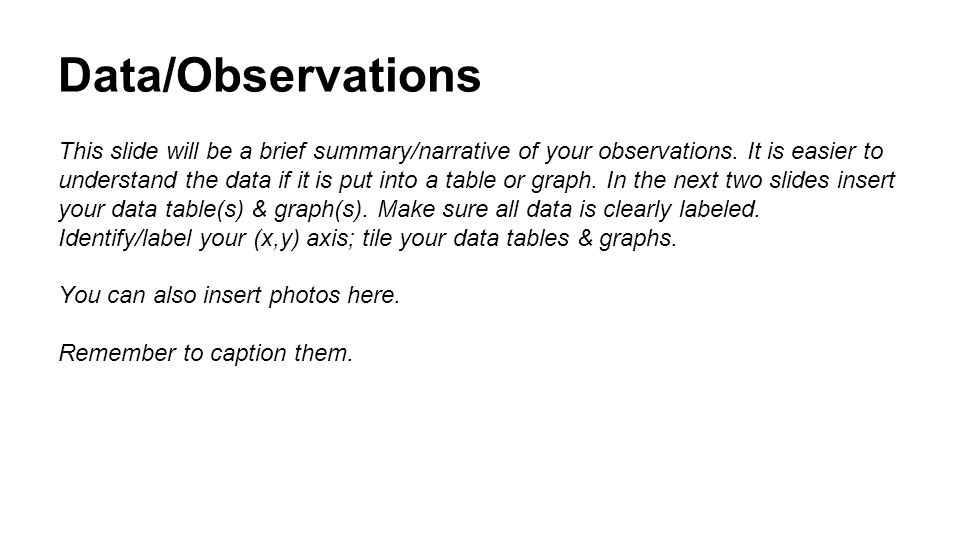 Data/Observations This slide will be a brief summary/narrative of your observations.