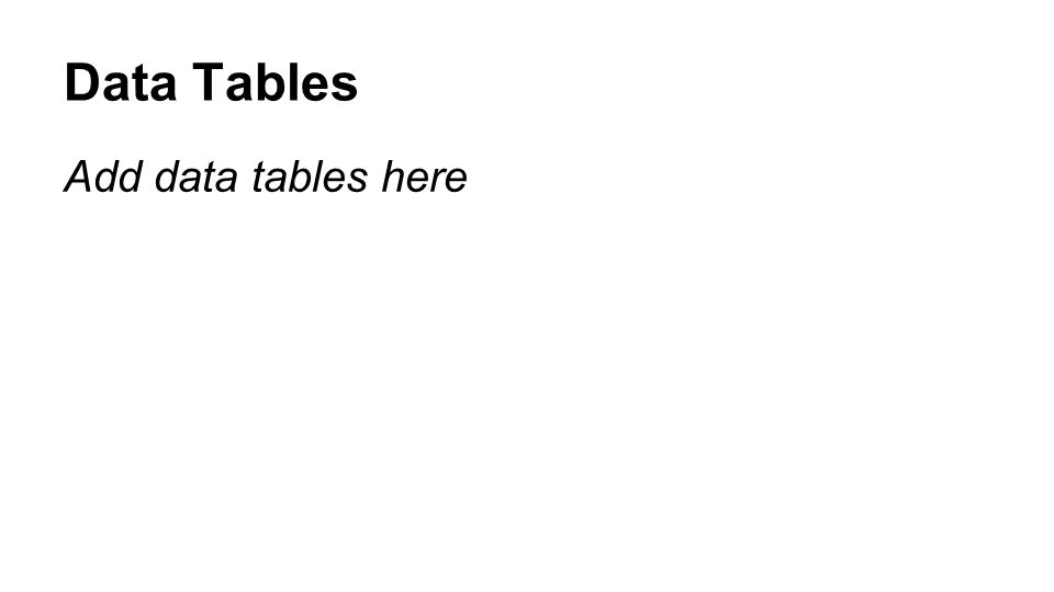 Data Tables Add data tables here