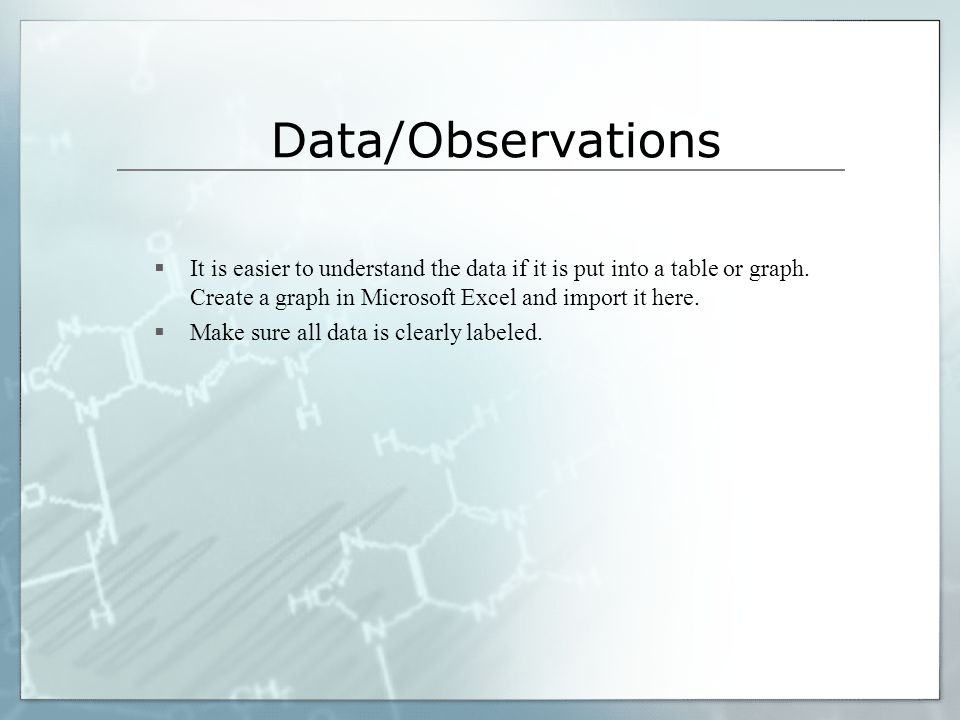 Data/Observations  It is easier to understand the data if it is put into a table or graph.