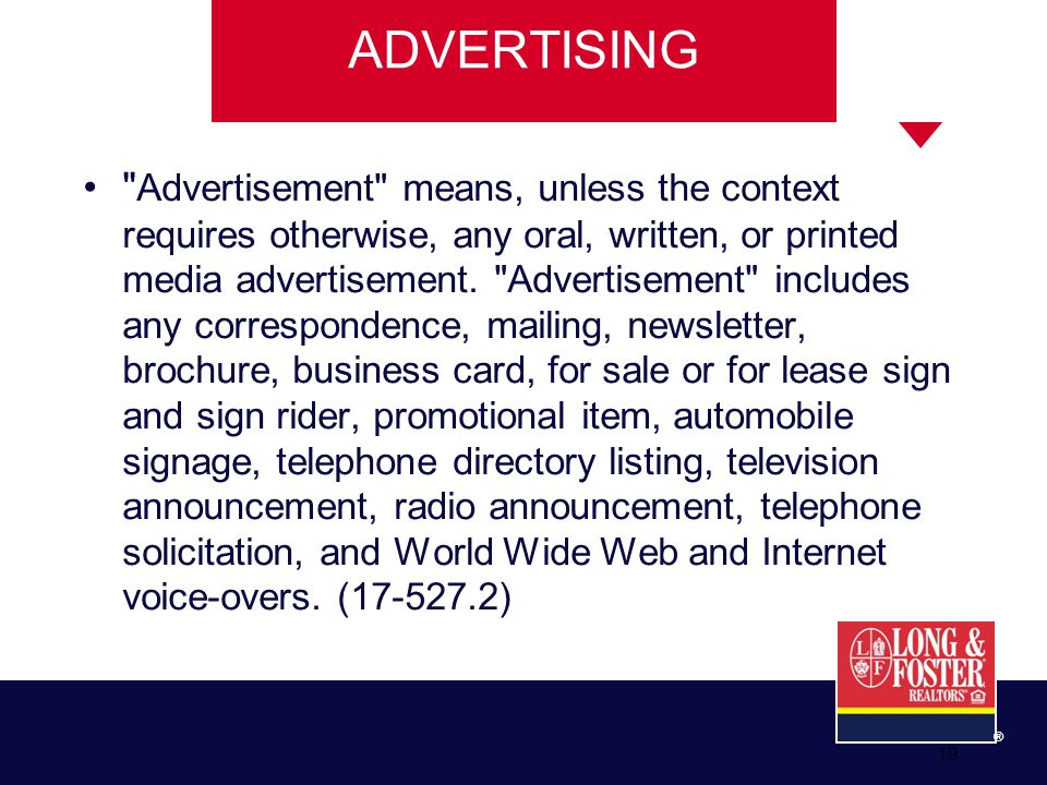 19 ® ADVERTISING Advertisement means, unless the context requires otherwise, any oral, written, or printed media advertisement.