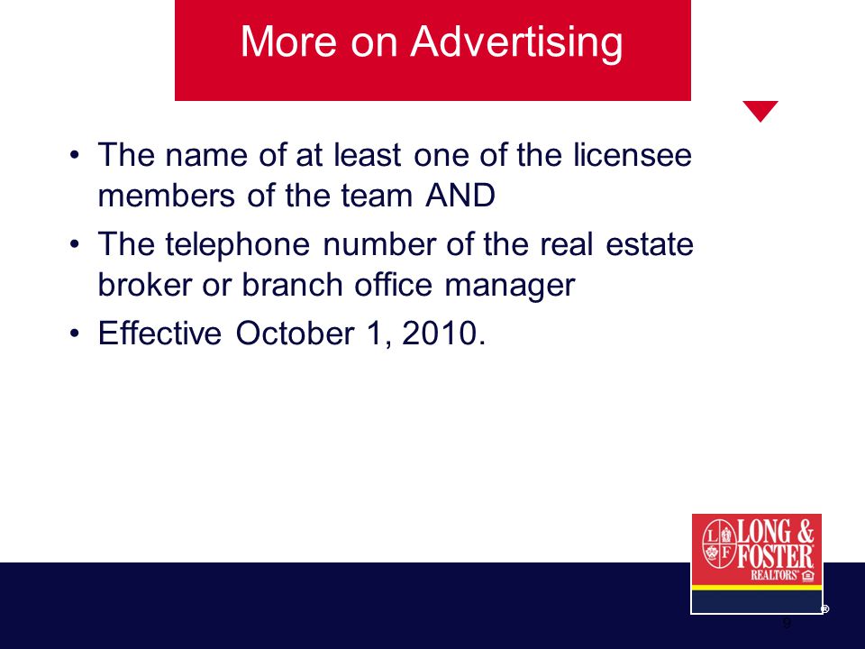 ® 9 The name of at least one of the licensee members of the team AND The telephone number of the real estate broker or branch office manager Effective October 1, 2010.