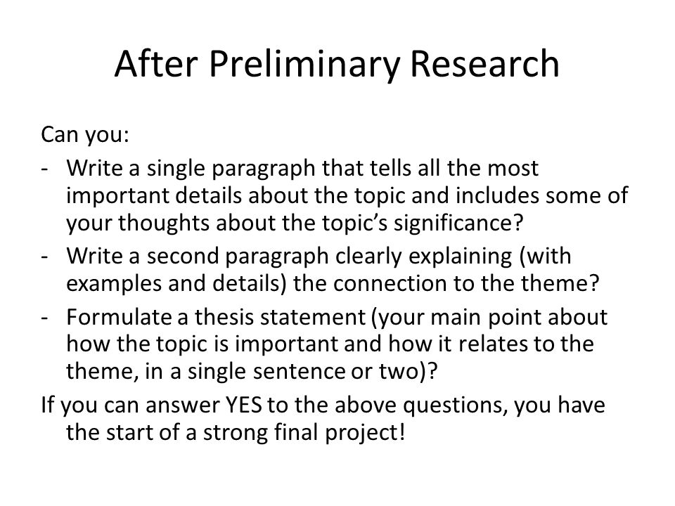 After Preliminary Research Can you: -Write a single paragraph that tells all the most important details about the topic and includes some of your thoughts about the topic’s significance.